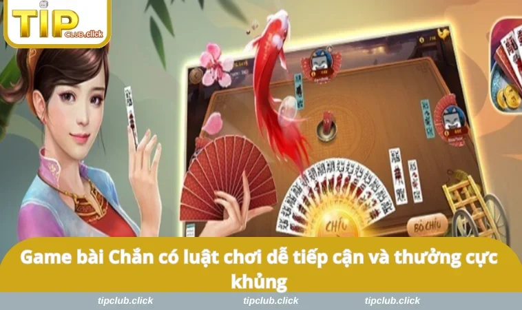 Game bài Chắn có luật chơi dễ tiếp cận và thưởng cực khủng
