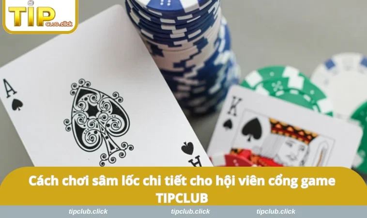 Cách chơi sâm lốc chi tiết cho hội viên cổng game TIPCLUB