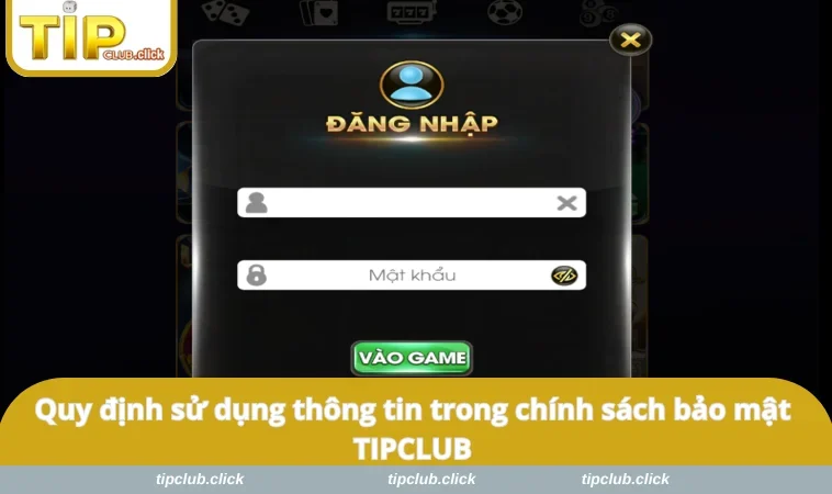 Quy định sử dụng thông tin trong chính sách bảo mật TIPCLUB