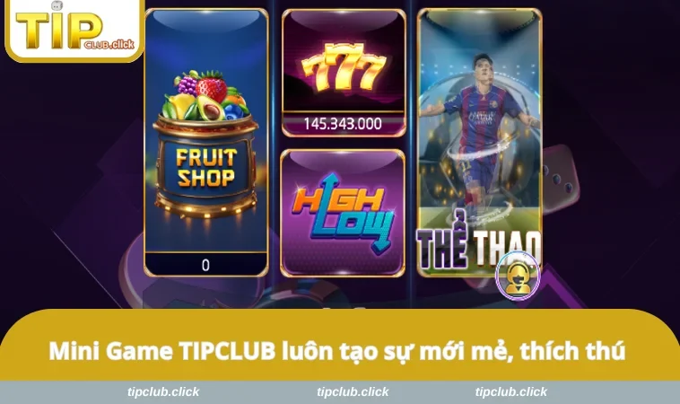 Mini Game TIPCLUB luôn tạo sự mới mẻ, thích thú