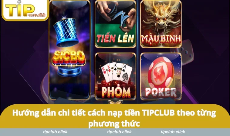 Hướng dẫn chi tiết cách nạp tiền TIPCLUB theo từng phương thức