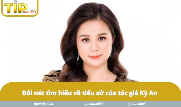 Đôi nét tìm hiểu về tiểu sử của tác giả Kỳ An