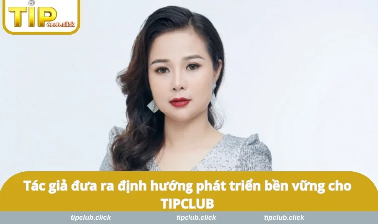 Tác giả đưa ra định hướng phát triển bền vững cho TIPCLUB