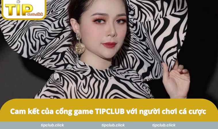 Cam kết của cổng game TIPCLUB với người chơi cá cược